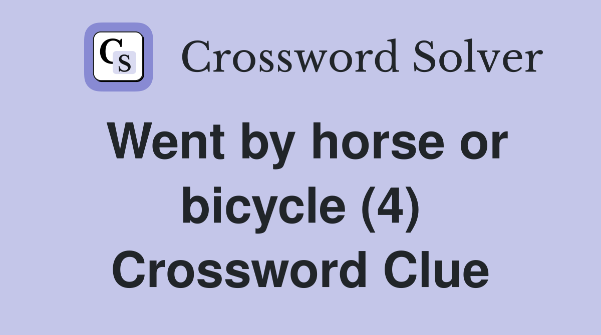 Went by horse or bicycle (4) Crossword Clue Answers Crossword Solver